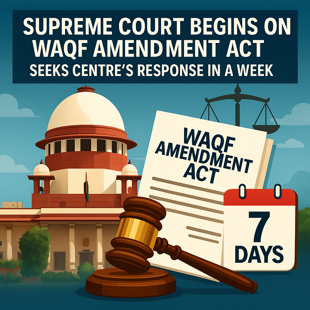 Supreme Court Seeks Centre’s Response in a Week on Waqf Amendment Act
