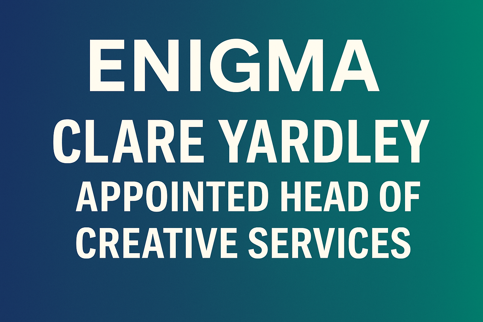 Enigma Appoints Clare Yardley to Lead Creative Services
